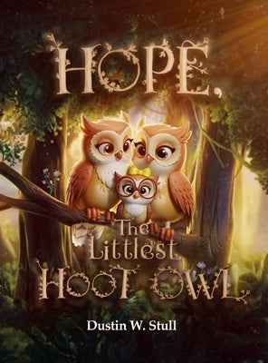 Hope, the Littlest Hoot Owl by Stull, Dustin W.