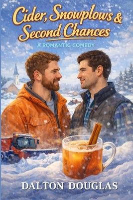 Cider, Snowplows & Second Chances: A Romantic Comedy by Douglas, Dalton