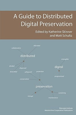 A Guide to Distributed Digital Preservation by Skinner, Katherine