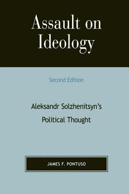 Assault on Ideology: Aleksandr Solzhenitsyn's Political Thought by Pontuso, James F.