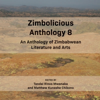Zimbolicious Anthology Volume 8: An Anthology of Zimbabwean literature and Arts by Mwanaka, Tendai Rinos
