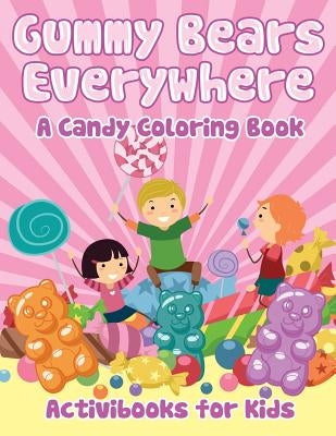 Gummy Bears Everywhere, A Candy Coloring Book by For Kids, Activibooks