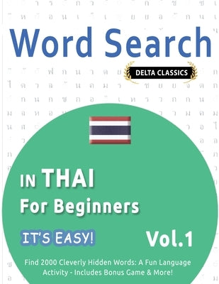 Word Search in Thai for Beginners - It's Easy! Vol.1 - Delta Classics - Find 2000 Cleverly Hidden Words: A Fun Language Activity - Includes Bonus Game by Best Activity Books