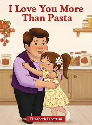 I Love You More Than Pasta by Libertini, Elizabeth