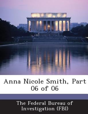 Anna Nicole Smith, Part 06 of 06 by The Federal Bureau of Investigation (Fbi