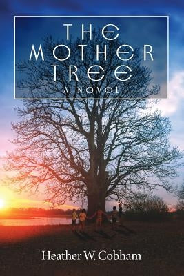 The Mother Tree by Cobham, Heather W.