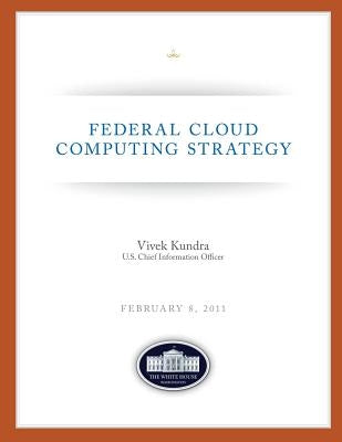 Federal Cloud Computing Strategy by Kundra, Vivek