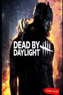 Dead by Daylight Complete guide & tips by Lorena Borer