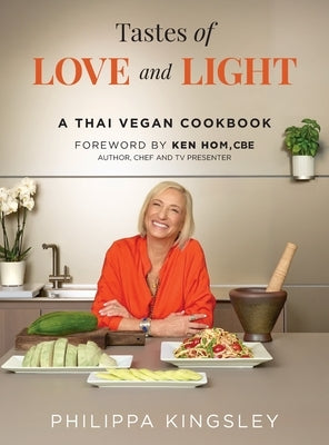 Tastes of Love and Light: A Thai Vegan Cookbook by Kingsley, Philippa