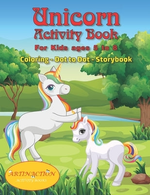 Unicorn Activity Book For kids ages 5 to 8: Coloring-Dot to Dot-Storybook by Action, Artin