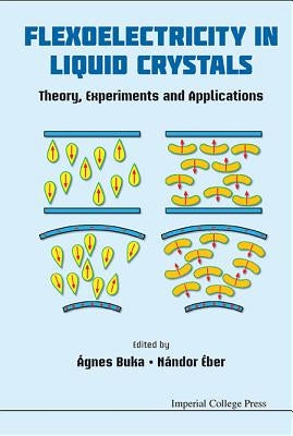 Flexoelectricity in Liquid Crystals: Theory, Experiments and Applications by Buka, Agnes