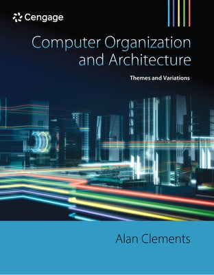 Computer Organization and Architecture: Themes and Variations by Clements, Alan