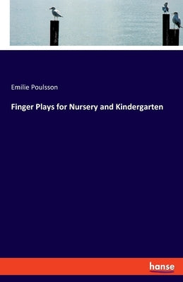Finger Plays for Nursery and Kindergarten by Poulsson, Emilie
