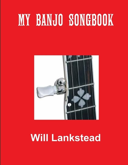 My Banjo Songbook by Lankstead, Will