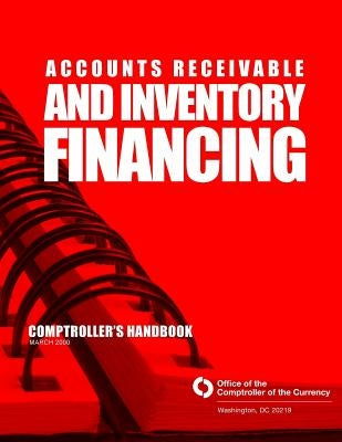 Accounts Receivable and Inventory Financing by Comptroller of the Currency Administrato