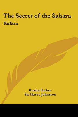 The Secret of the Sahara: Kufara by Forbes, Rosita