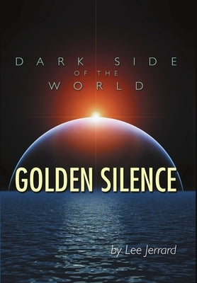 Dark Side of the World: Golden Silence by Jerrard, Lee
