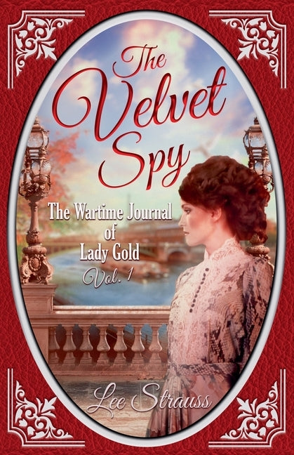 The Velvet Spy: the Wartime Journal of ginger Gold by Strauss, Lee