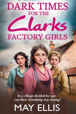 Dark Times for the Clarks Factory Girls by Ellis, May