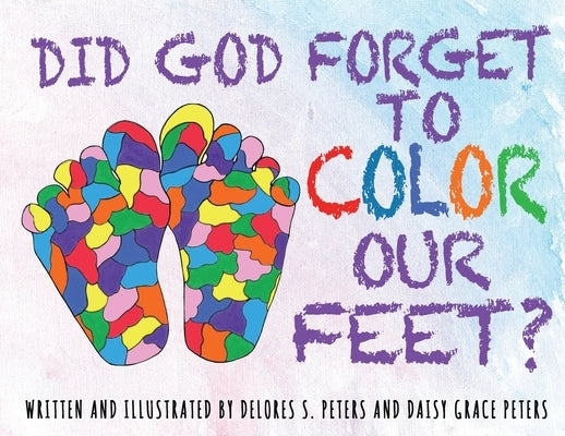 Did God Forget To Color Our Feet? by Peters, Delores S.
