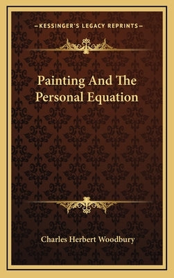 Painting And The Personal Equation by Woodbury, Charles Herbert