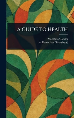A Guide to Health by Gandhi, Mahatma