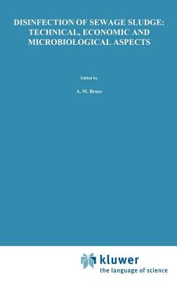Disinfection of Sewage Sludge; Technical, Economic and Microbiological Aspects by Bruce, A. M.