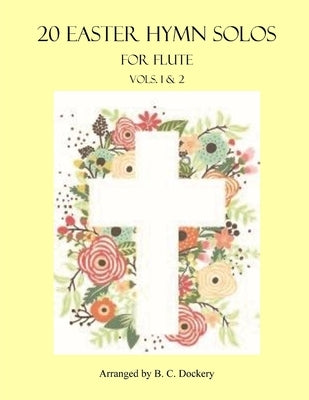 20 Easter Hymn Solos for Flute: Vols. 1 & 2 by Dockery, B. C.