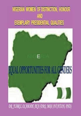 Nigerian Women of Distinction, Honour and Exemplary Presidential Qualities: Equal Opportunities for All Genders (White, Black or Coloured People) by Aka, Jubril Olabode