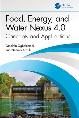Food, Energy, and Water Nexus 4.0: Concepts and Applications by Ogbolumani, Omolola