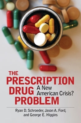 The Prescription Drug Problem: A New American Crisis? by Schroeder, Ryan