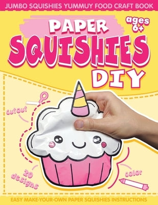 Paper Squishes DIY: DIY Paper Squishy Cupcake and Jumbo Squishes Yummy Food Craft Book by Kid, Coo Coo