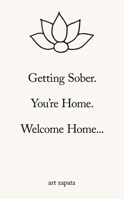 Getting Sober.: You're Home. Welcome Home... by Zapata, Art