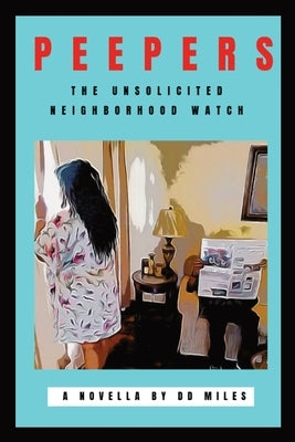 Peepers: The Unsolicited Neighborhood Watch by Miles, D. D.