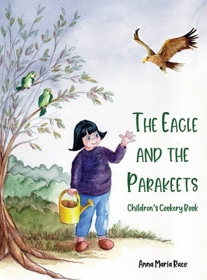 The Golden Eagle and the Parakeets: Children's cookery book by Raco, Anna Maria