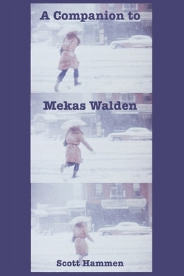 A Companion to Mekas Walden: A Guide to Jonas Mekas's Diaries, Notes and Sketches by Hammen, Scott