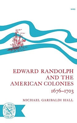 Edward Randolph and the American Colonies 1676-1703 by Hall, Michael Garbaldi