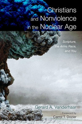 Christians and Nonviolence in the Nuclear Age by Vanderhaar, Gerard