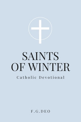 Saints of Winter: Catholic Devotional by Deo, F. G.