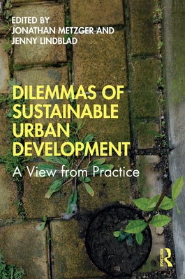 Dilemmas of Sustainable Urban Development: A View from Practice by Metzger, Jonathan