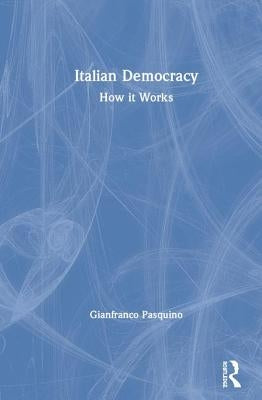 Italian Democracy: How It Works by Pasquino, Gianfranco