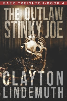 The Outlaw Stinky Joe by Lindemuth, Clayton