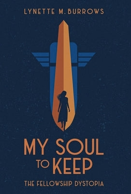 My Soul to Keep: The Fellowship Dystopia by Burrows, Lynette M.