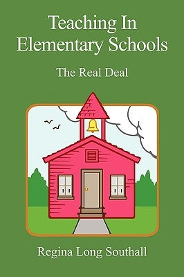 Teaching in Elementary Schools: The Real Deal by Southall, Regina Long
