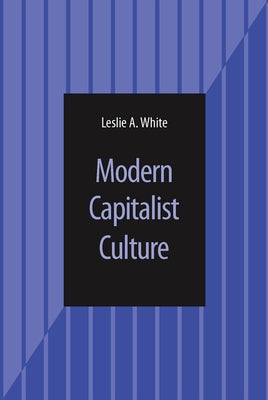 Modern Capitalist Culture by White, Leslie A.