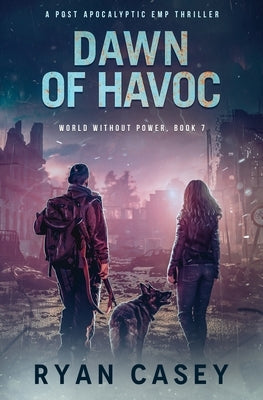 Dawn of Havoc: A Post Apocalyptic EMP Thriller by Casey, Ryan