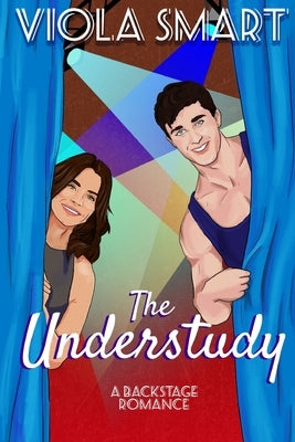 The Understudy: A Backstage Romance by Smart, Viola