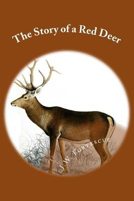 The Story of a Red Deer by Fortescue, J. W.