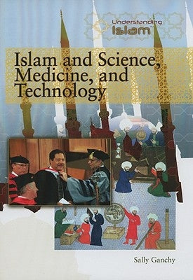 Islam and Science, Medicine, and Technology by Ganchy, Sally
