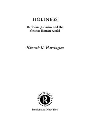 Holiness: Rabbinic Judaism in the Graeco-Roman World by Harrington, Hannah K.